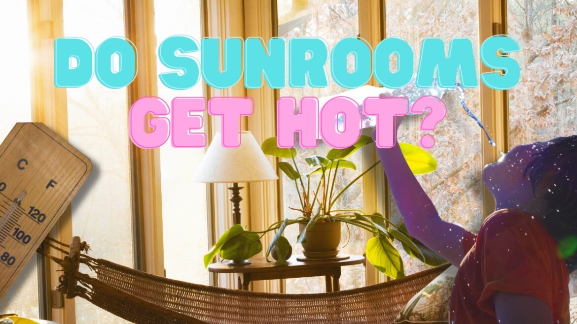 do sunrooms get hot